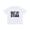 Supersize OUT OF OTARA TSHIRT